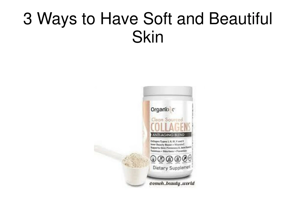 3 ways to have soft and beautiful skin