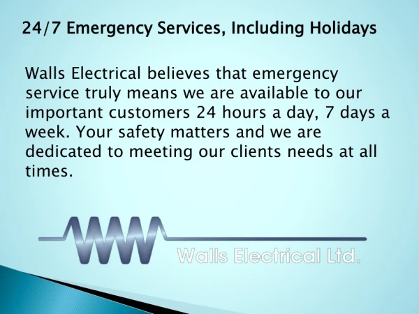 24/7 Emergency Services, Including Holidays - Walls Electrical Ltd.