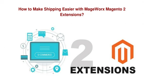 How to Make Shipping Easier with MageWorx Magento 2 Extensions?