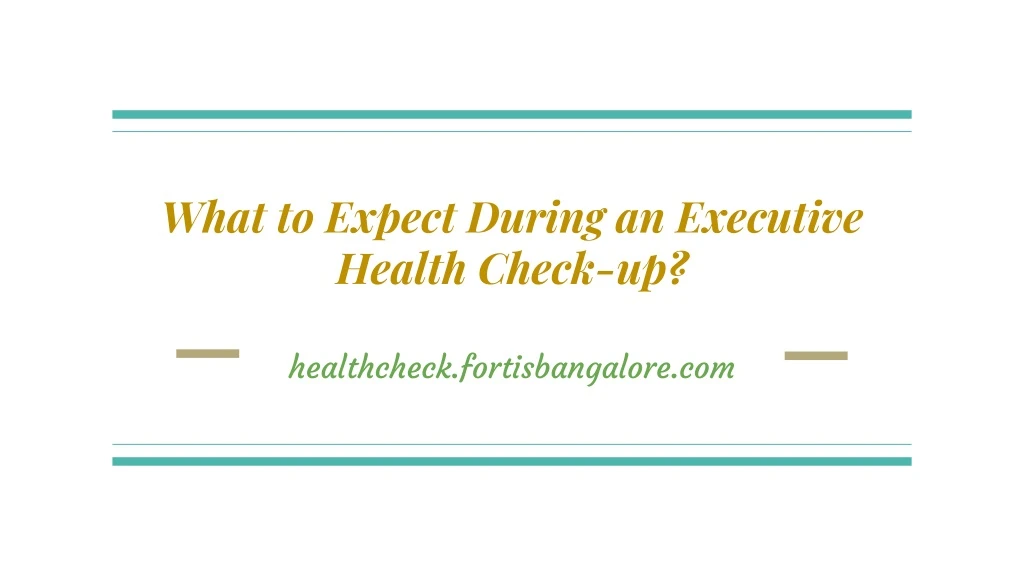 what to expect during an executive health check up