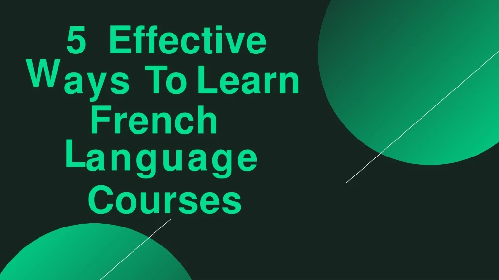 w 5 effective ays to learn l french anguage