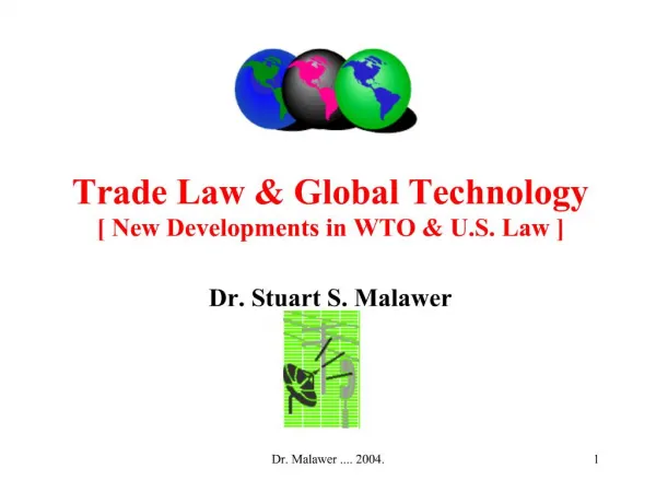 Trade Law Global Technology [ New Developments in WTO U.S. Law ] Dr. Stuart S. Malawer