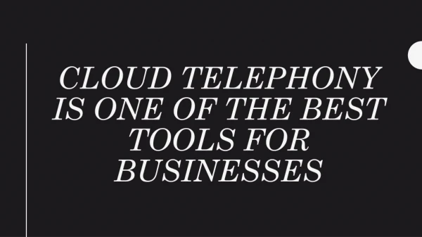 Cloud Telephony is one of the best tools for Businesses