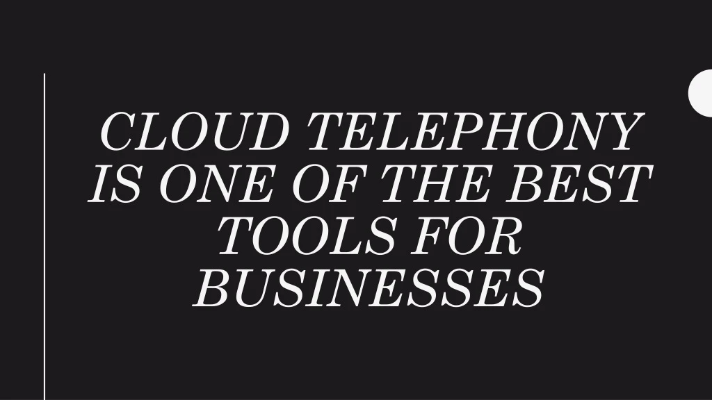 cloud telephony is one of the best tools for businesses