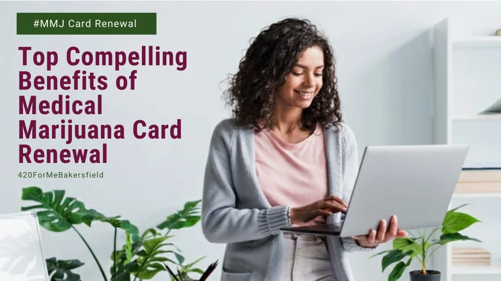 mmj card renewal top compelling benefits