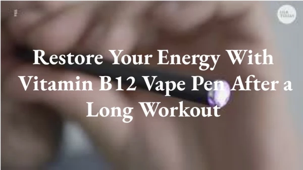 Restore Your Energy With Vitamin B12 Vape Pen After a Long Workout