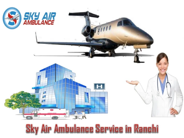 Select Air Ambulance in Ranchi with Fully Latest Medical System