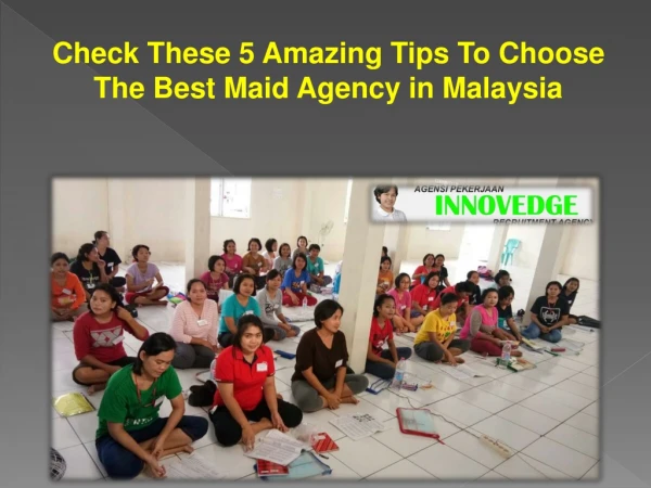 Check These 5 Amazing Tips To Choose The Best Maid Agency in Malaysia