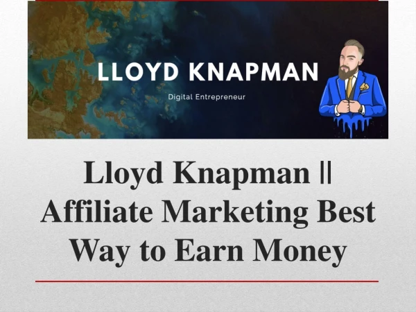 Lloyd Knapman - Affiliate Marketing Best Way to Earn Money