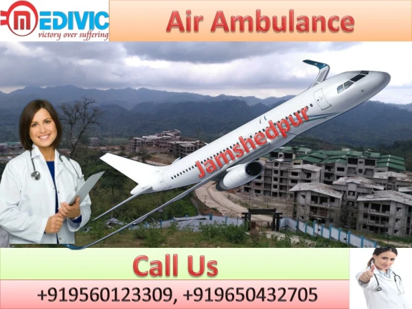 Fast Air Ambulance in Jamshedpur and Bagdogra by Medivic Aviation with Medical Team