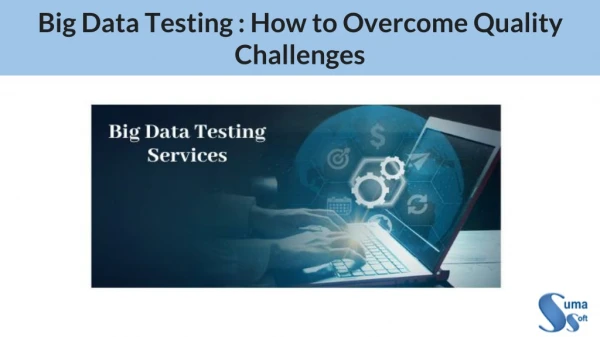 Big Data Testing: How to Overcome Quality Challenges