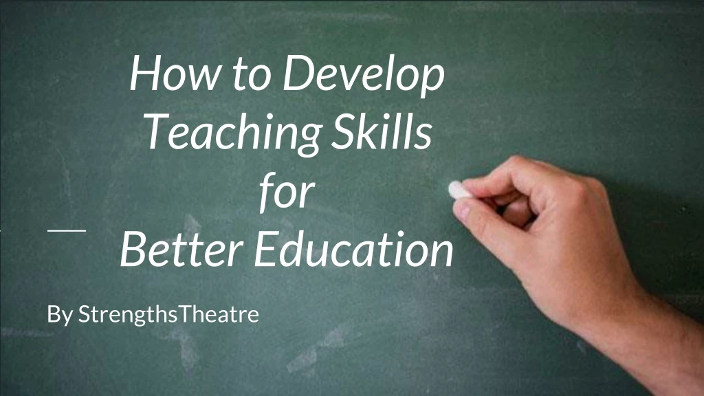how to develop teaching skills for better education