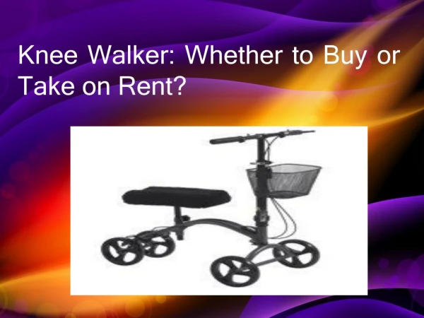 Knee Walker: Whether to Buy or Take on Rent?