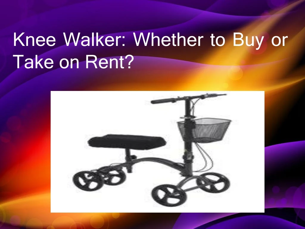 knee walker whether to buy or take on rent