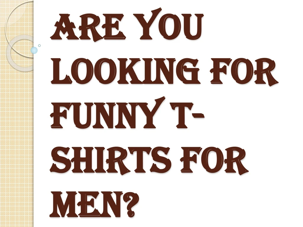 are you looking for funny t shirts for men