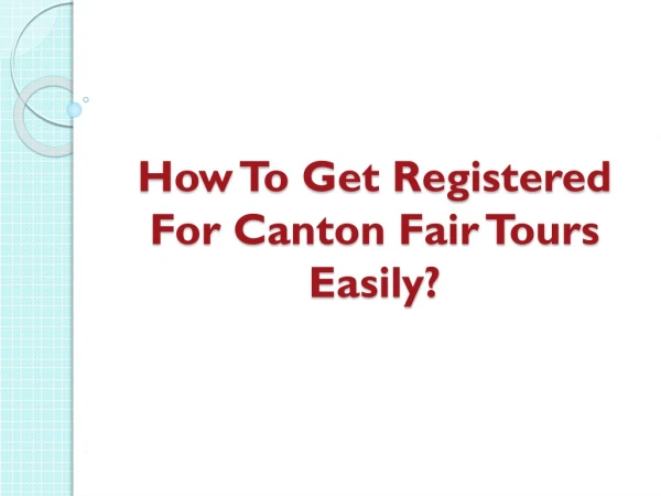 How To Get Registered For Canton Fair Tours Easily?
