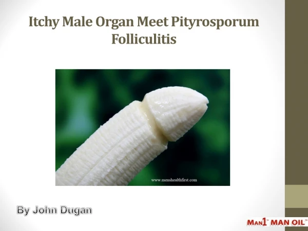 Itchy Male Organ Meet Pityrosporum Folliculitis