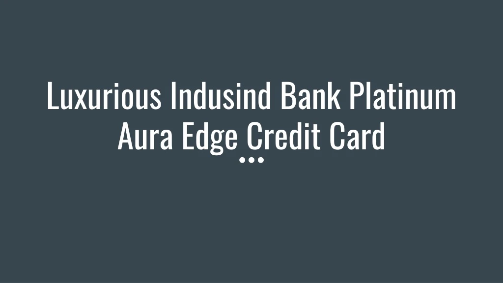luxurious indusind bank platinum aura edge credit card