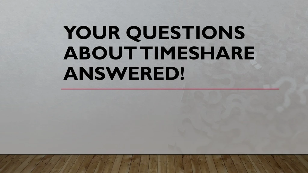 your questions about timeshare answered