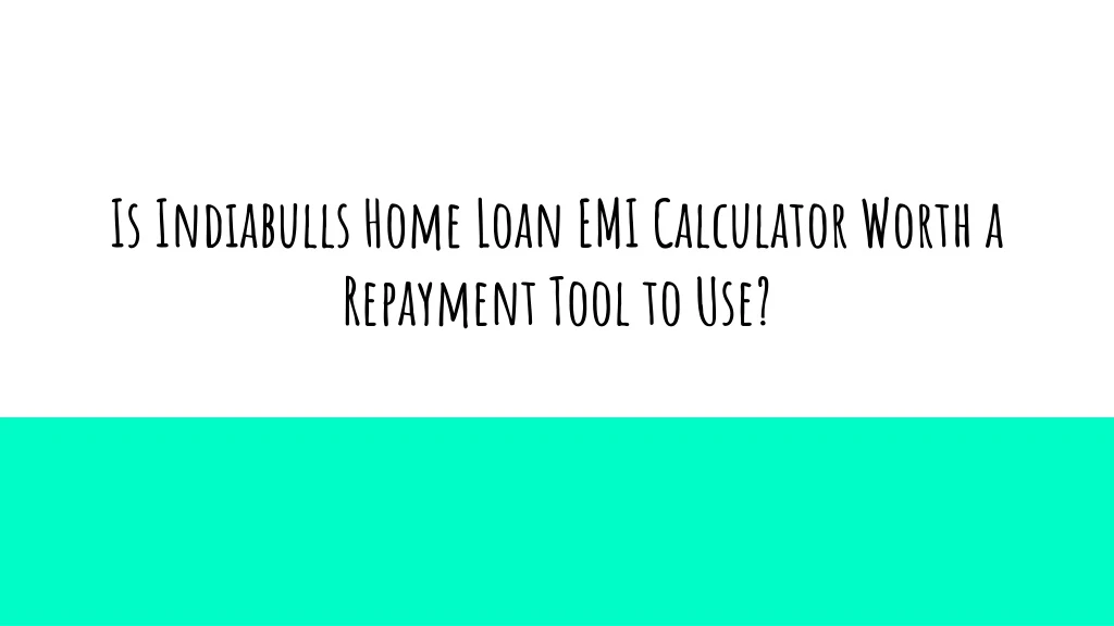 is indiabulls home loan emi calculator worth a repayment tool to use