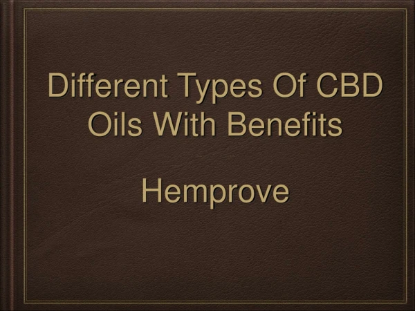 Different Types Of CBD Oils With Benefits - Hemprove