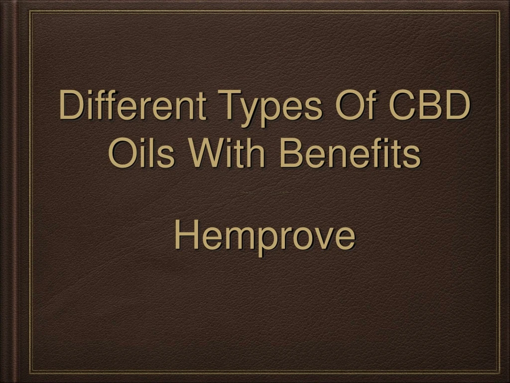 different types of cbd oils with benefits