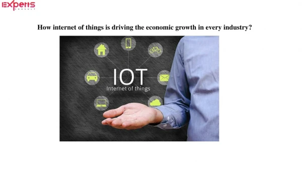 How internet of things is driving the economic growth in every industry?