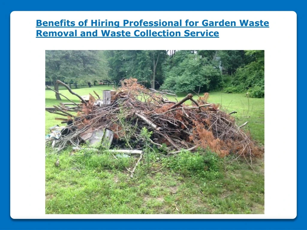 benefits of hiring professional for garden waste