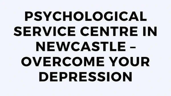 Psychological Service Centre in Newcastle – Overcome Your Depression