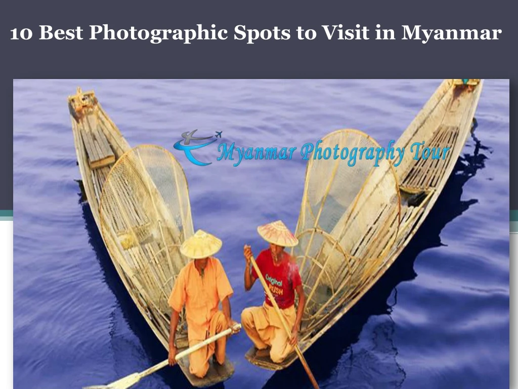 10 best photographic spots to visit in myanmar