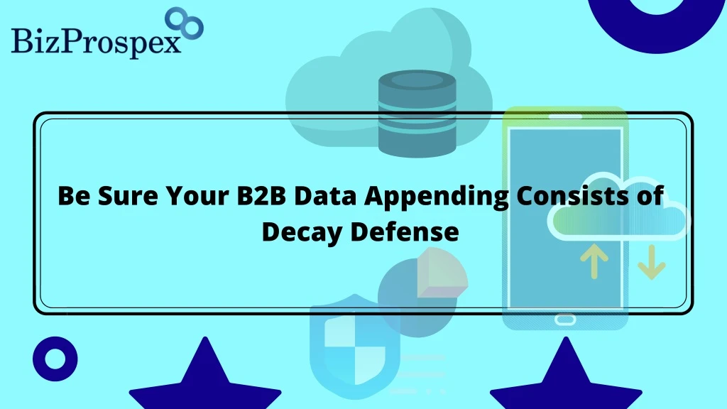 be sure your b2b data appending consists of decay