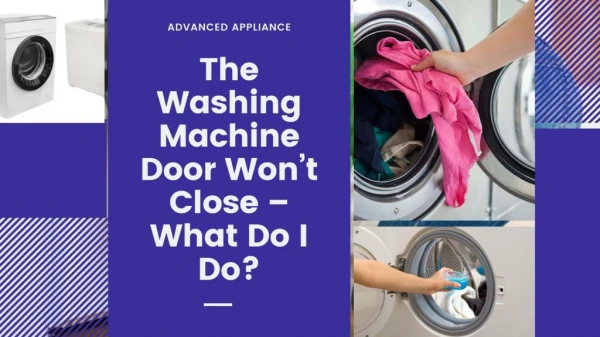 The Washing Machine Door Won’t Close – What Do I Do?