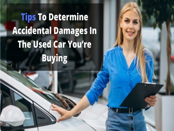 Tips To Determine Accidental Damages In The Used Car You’re Buying