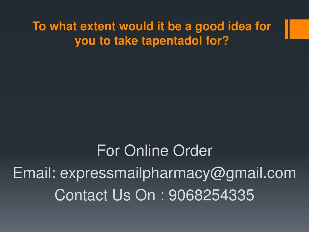 to what extent would it be a good idea for you to take tapentadol for