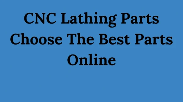 CNC Lathing Parts – Choose The Best Parts Online