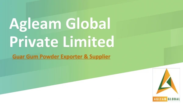 Agleam Global Private Limited - Guar Gum and Tamarind Kernel Powder Exporter and Supplier