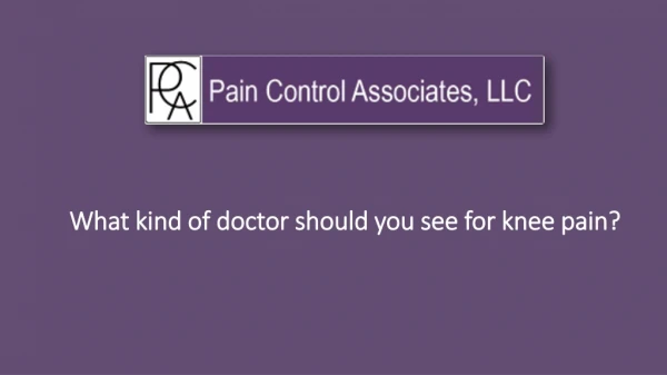What kind of doctor should you see for knee pain?