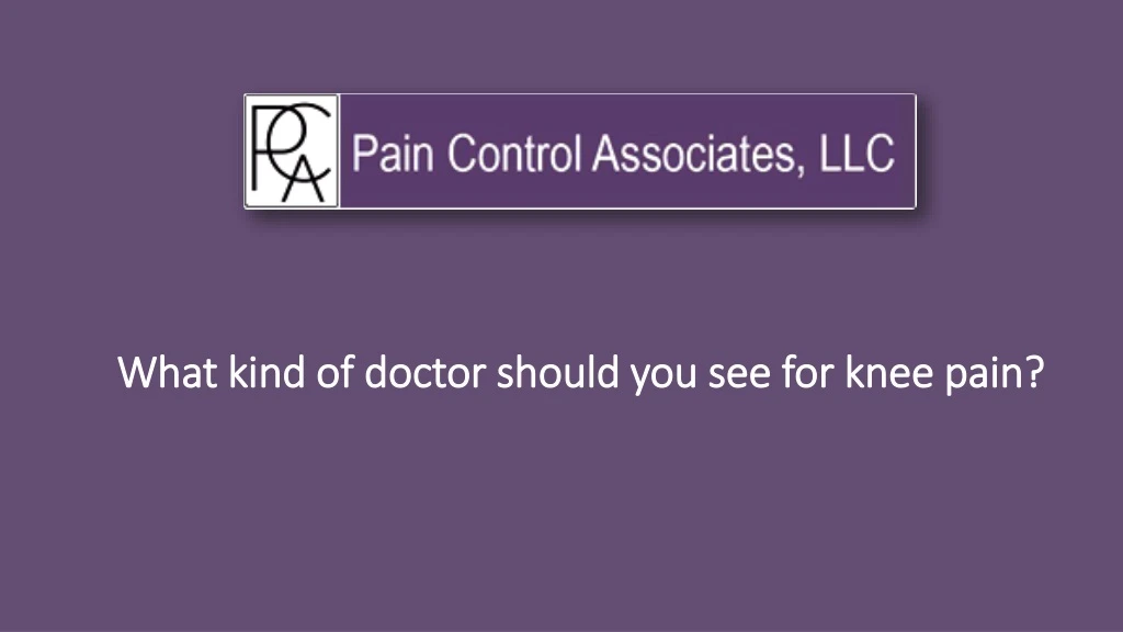 what kind of doctor should you see for knee pain