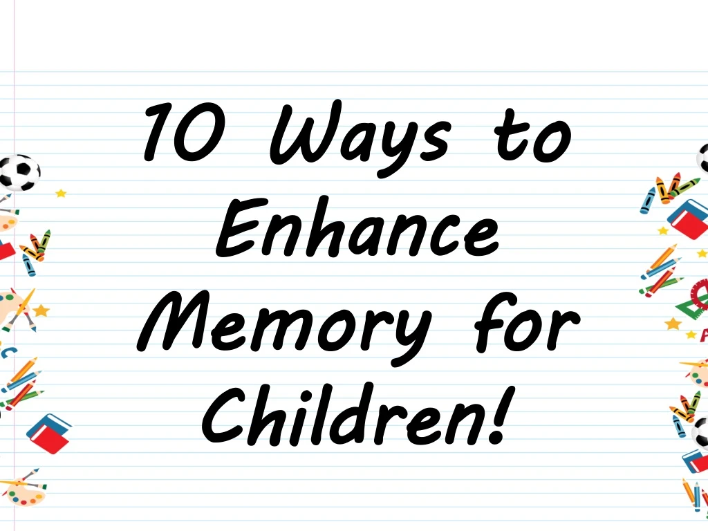 10 ways to enhance memory for children