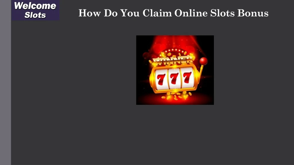 how do you claim online slots bonus