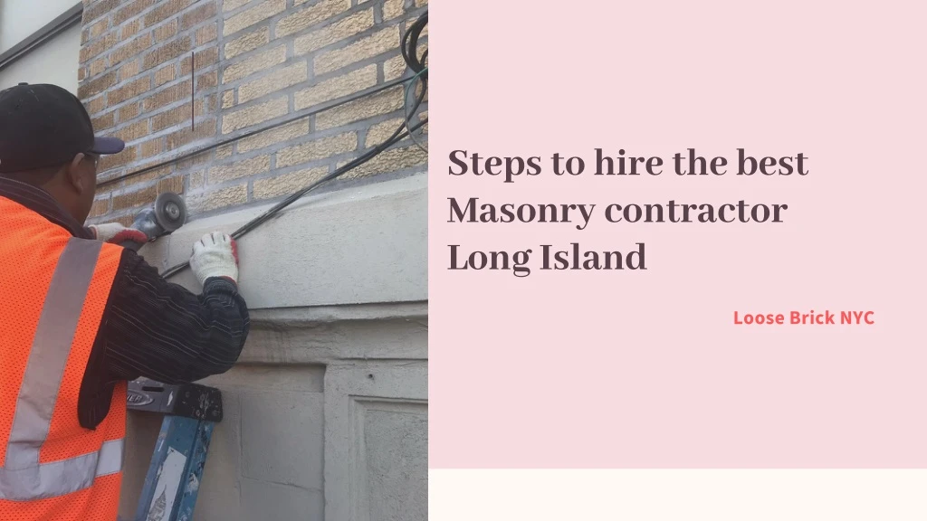 steps to hire the best masonry contractor long