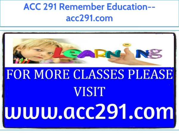 ACC 291 Remember Education--acc291.com