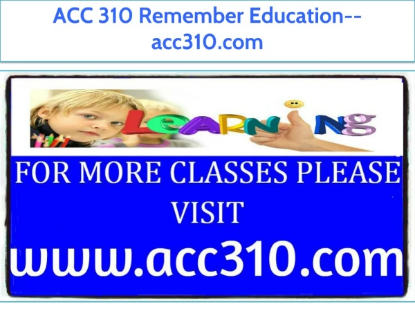 ACC 310 Remember Education--acc310.com