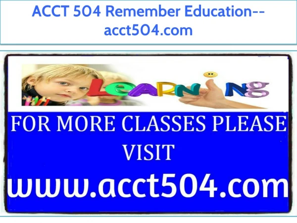 ACCT 504 Remember Education--acct504.com