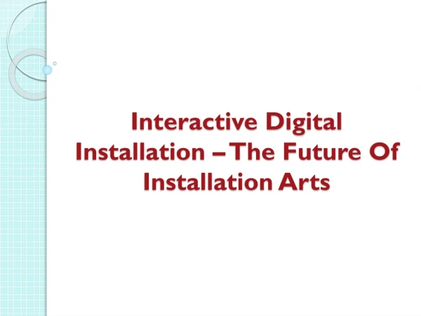Interactive Digital Installation – The Future Of Installation Arts