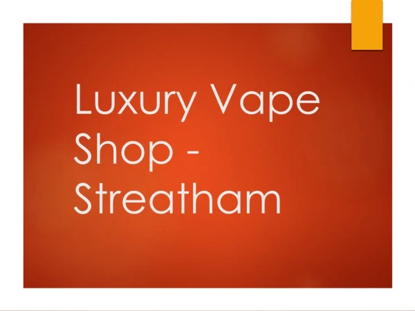 Looking for E-Cigarettes in Streatham