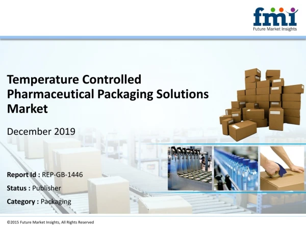 Global Temperature Controlled Pharmaceutical Packaging Solutions Market Revenue to Witness Rapid Growth in the Near Futu