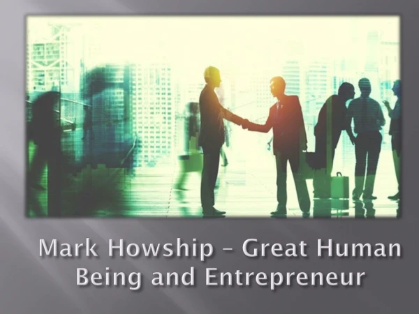 Mark Howship – Great Human Being and Entrepreneur