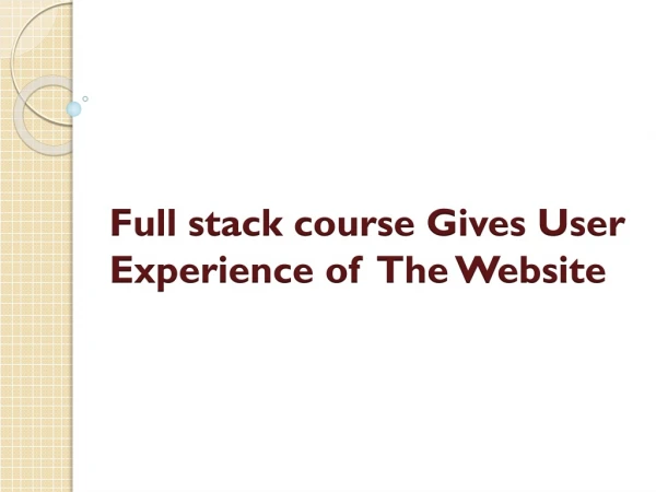 Full stack course Gives User Experience of The Website