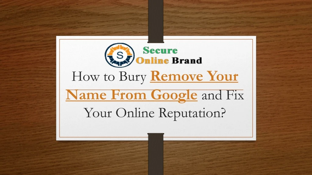 how to bury remove your name from google and fix your online reputation